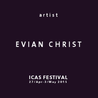 ICAS FESTIVAL - Artist - Evian Christ (UK)